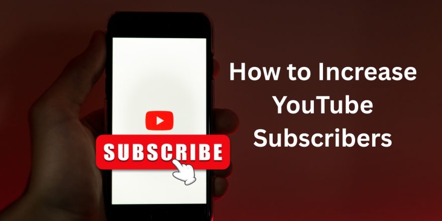 How to Increase YouTube Subscribers